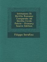 Istituzioni Di Diritto Romano: Comparato Ad Diritto Civile Patrio 1019662956 Book Cover