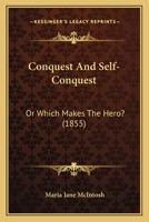 Conquest And Self-Conquest: Or Which Makes The Hero? 1436812127 Book Cover