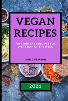 Vegan Recipes 2021: Fast and Easy Recipes for Every Day of the Week 1801984697 Book Cover