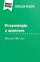 Przeminelo z wiatrem ksiazka Margaret Mitchell (Analiza ksiazki): Pelna analiza i szczególowe podsumowanie pracy (Polish Edition) 2808616732 Book Cover