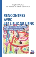 Rencontres avec les lieux de liens: Santé mentale, recherche et film documentaire (The Pixels) (French Edition) 2806140609 Book Cover
