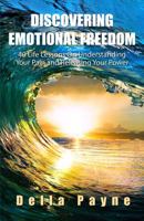 Discovering Emotional Freedom: 40 Life Lessons on Understanding Your Pain and Releasing Your Power 0990547507 Book Cover