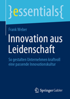 Innovation aus Leidenschaft: So gestalten Unternehmen kraftvoll eine passende Innovationskultur 3658355069 Book Cover