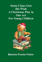 Santa Claus Gets His Wish: A Christmas Play in One Act For Young Children 9378416713 Book Cover