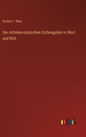 Die Mitteleurop�ischen Eichengallen: In Wort Und Bild (Classic Reprint) 3742893696 Book Cover