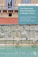 The Fonte Gaia from Renaissance to Modern Times: A History of Construction, Preservation, and Reconstruction in Siena 1041187866 Book Cover