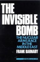 The Invisible Bomb: The Nuclear Arms Race in the Middle East 1850430780 Book Cover