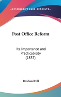Post Office Reform: Its Importance And Practicability 1164837885 Book Cover