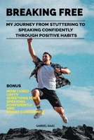 Breaking Free: My Journey from Stuttering to Speaking Confidently Through Positive Habits B0C522JP2W Book Cover