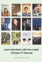 Learn Mandarin with the Latest Chinese TV Dramas: A Language and Culture Guide (Mastering Mandarin Through Modern Chinese TV Shows) B0DTQBWLZ1 Book Cover
