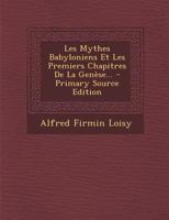 Les Mythes Babyloniens et les Premiers Chapitres de la Genese 2012898106 Book Cover