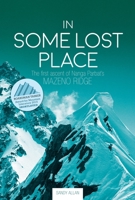 In Some Lost Place: The First Ascent of Nanga Parbat's Mazeno Ridge 1912560801 Book Cover