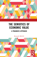 The Semiotics of Economic Value: A Pragmatic Approach 0367761572 Book Cover