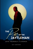 The Rise of The Jaytleman: Give Yourself a Chance B0CH2H7N4L Book Cover
