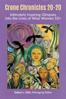 Crone Chronicles 20-20: Intimately Inspiring Glimpses into the Lives of Wise Women 52+ 1098323408 Book Cover
