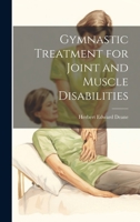 Gymnastic Treatment for Joint and Muscle Disabilities 1022195409 Book Cover