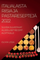 Italialaista Riisia Ja Pastareseptejä 2022: Suussa Julkistavat Alueelliset Recepit Aloittajille 1837892822 Book Cover