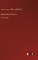 Marguerite d'Autriche: Drame lyrique (French Edition) 338506760X Book Cover