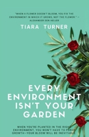 Every Environment Isn't Your Garden B0DW8HDDHN Book Cover