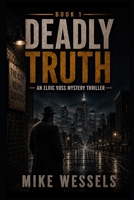 Deadly Truth: An Elric Voss Mystery Thriller (The Elric Voss Mysteries) B0GWHHC7N9 Book Cover