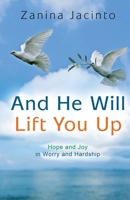 And He Will Lift You Up: A Message of Hope in Disability, Depression or Fear 1632328356 Book Cover