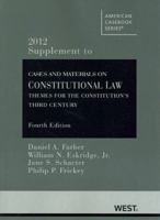 Cases and Materials on Constitutional Law: Themes for the Constitution's Third Century, 4th, 2012 Supplement 0314281517 Book Cover