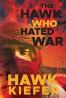 The Hawk Who Hated War 1685472648 Book Cover