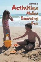 Activities Makes Learning Fun: Volume II 1465347062 Book Cover