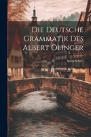 Die Deutsche Grammatik des Albert Ölinger 1022066382 Book Cover