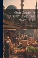 Our Camp In Turkey, And The Way To It 1021592676 Book Cover