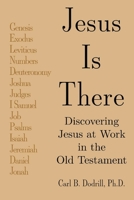 Jesus Is There: Discovering Jesus at Work in the Old Testament B0CV4G9GM8 Book Cover