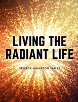 Living the Radiant Life a Personal Narrative 1987648730 Book Cover