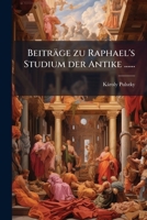 Beitrage Zu Raphael's Studium Der Antike ...... 1275719643 Book Cover