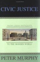 Civic Justice: From Greek Antiquity to the Modern World 1573929514 Book Cover