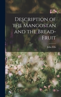 Description of the Mangostan and the Bread-Fruit - Primary Source Edition 1017964807 Book Cover