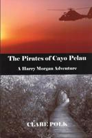 The Pirates of Cayo Pelau: A Harry Morgan Adventure 1979683832 Book Cover