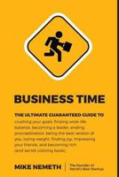 Business Time!: The ultimate guaranteed guide to crushing your goals, finding work-life balance, becoming a leader, ending procrastination, being the ... and becoming rich (and secret coloring book) 1974062260 Book Cover