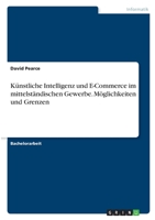 Künstliche Intelligenz und E-Commerce im mittelständischen Gewerbe. Möglichkeiten und Grenzen 3346380289 Book Cover