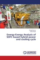 Energy-Exergy Analysis of SOFC based hybrid power and cooling cycle 6203580260 Book Cover