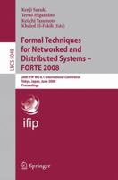 Formal Techniques for Networked and Distributed Systems  FORTE 2008: 28th IFIP WG 6.1 International Conference Tokyo, Japan, June 10-13, 2008 Proceedings (Lecture Notes in Computer Science) 3540688544 Book Cover