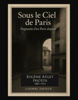 SOUS LE CIEL DE PARIS: Fragments d’un Paris disparu Photos 1887-1913 (FOTOGRAFIA) B0FV393MKX Book Cover