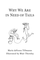 Why We Are in Need of Tails 1771803908 Book Cover