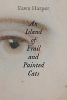 An Island of Frail and Painted Cats: Poetry B0GPNPH4QC Book Cover
