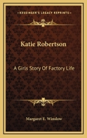 Katie Robertson: A Girl's Story of Factory Life 9356371032 Book Cover