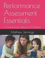 Performance Assessment Essentials: A Comprehensive Collection of K-12 Rubrics B09C3D1H6Y Book Cover