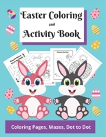 Easter Coloring and Activity Book: Easter Basket Stuffer for Kids of All Ages; Coloring Pages, Mazes, Dot to Dot; Hours of Fun B08VCL59HM Book Cover