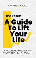 The Reset: A Guide To Lift Your Life: A practical approach to fitness and health for all. 9083665208 Book Cover