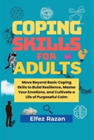 Coping Skills For Adults: A Practical Guide to Stress Management, Nervous System Regulation, and Building Unshakeable Adult Resilience B0GGJ3NFWX Book Cover
