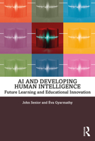 AI and Developing Human Intelligence: Future Learning and Educational Innovation 0367404885 Book Cover