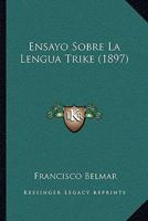 Ensayo Sobre La Lengua Trike (1897) 1148914366 Book Cover